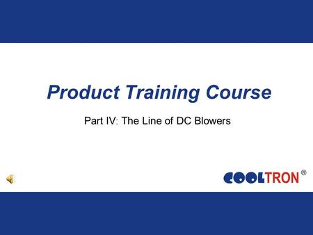 Product Training Course Part IV : The Line of DC Blowers.