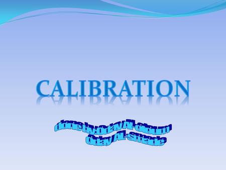 Calibration is a comparison between measurements of known magnitude with one device and another measurement made in as similar a way as possible with.