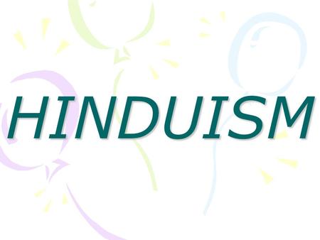 HINDUISM Different from other Religions It does not have : a single founder, a specific theological system, a single concept of deity, a single holy.