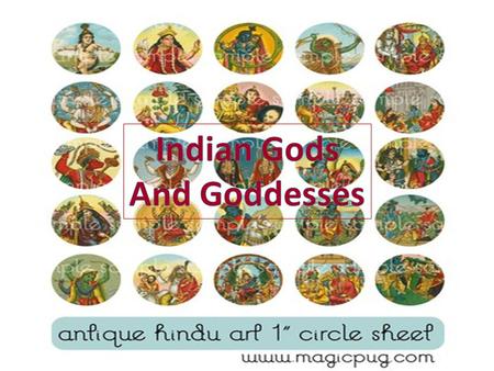 The Main Gods Ganesh Vishnu Lakshmi Ganesh The one we pray to first Has an elephant head A mouse that is his vehicle He is the son of Shiva and Parvati.