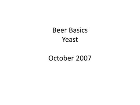 Beer Basics Yeast October 2007