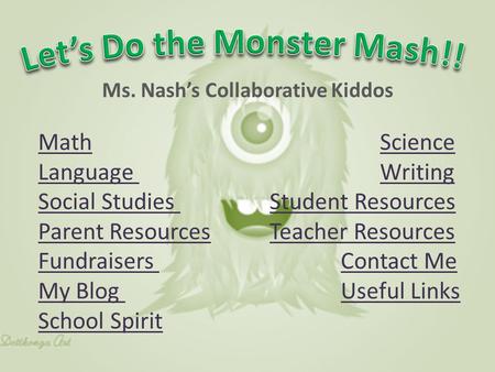 Ms. Nash’s Collaborative Kiddos MathMath ScienceScience Language Language WritingWriting Social Studies Social Studies Student ResourcesStudent Resources.