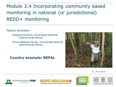 Module 2.4 Incorporating CBM in national (or sub-national/ jurisdictional) REDD+ monitoring REDD+ training materials by GOFC-GOLD, Wageningen University,