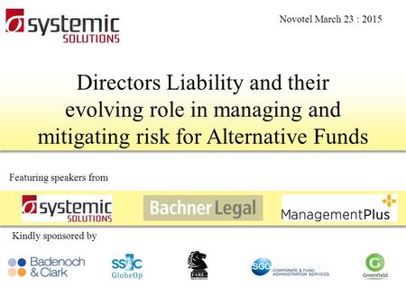 Directors Liability and their evolving role in managing and mitigating risk for Alternative Funds Featuring speakers from Kindly sponsored by Novotel March.