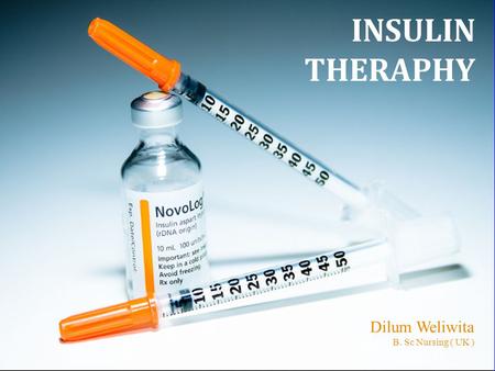 INSULIN THERAPHY Dilum Weliwita B. Sc Nursing ( UK )