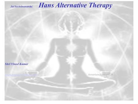 Jai Sachtinananda! Hans Alternative Therapy Shri Vinod Kumar