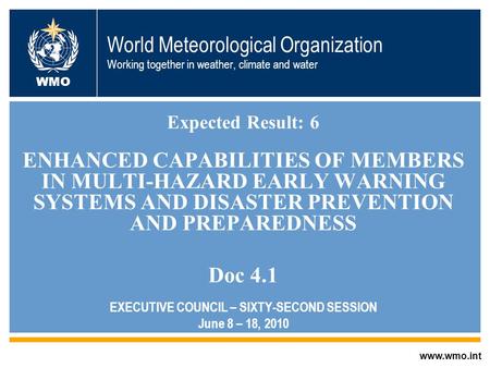 World Meteorological Organization Working together in weather, climate and water Expected Result: 6 ENHANCED CAPABILITIES OF MEMBERS IN MULTI-HAZARD EARLY.