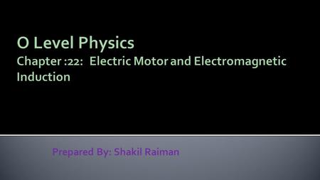 Prepared By: Shakil Raiman.  If a current passed through a piece of wire held at right angles to the magnetic field of a magnet the wire will move. This.