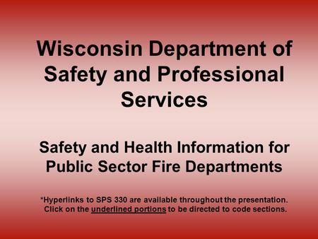 Wisconsin Department of Safety and Professional Services Safety and Health Information for Public Sector Fire Departments *Hyperlinks to SPS 330 are available.