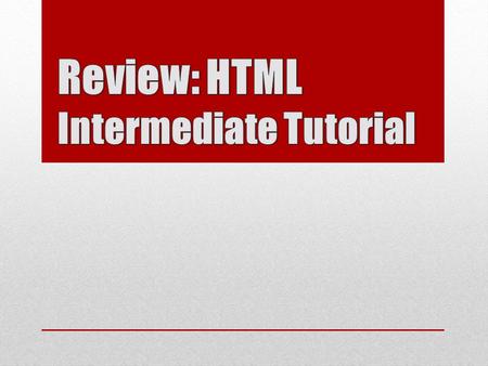 Remember, HTML is all about the meaning of your content Most HTML tags have built-in formatting that apply “meaning” to them and format their content.