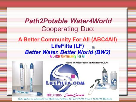 Path2Potable Water4World Cooperating Duo: A Better Community For All (ABC4All) LifeFilta (LF) Better Water, Better World (BW2)