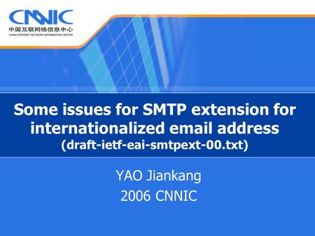 Some issues for SMTP extension for internationalized email address (draft-ietf-eai-smtpext-00.txt) YAO Jiankang 2006 CNNIC.