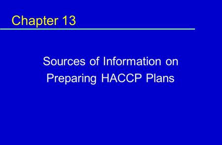 Chapter 13 Sources of Information on Preparing HACCP Plans.