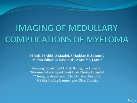 H Nèji, H Abid, A Mâalej, S Haddar, R Akrout*, M Ezzeddine*, S Baklouti*, Z Mnif**, J Mnif Imaging department Habib Bourguiba Hospital, *Rheumatology department.