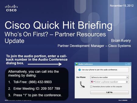 Cisco Confidential © 2012 Cisco and/or its affiliates. All rights reserved. 1 Cisco Quick Hit Briefing Who’s On First? – Partner Resources Update Brian.