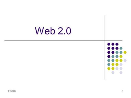 8/15/20151 Web 2.0. 8/15/20152 Social Web – Web 2.0 The term Web 2.0 was made popular by Tim O’Reilly: