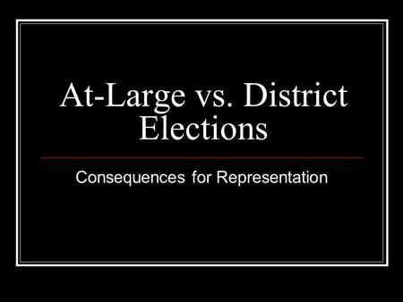 At-Large vs. District Elections Consequences for Representation.