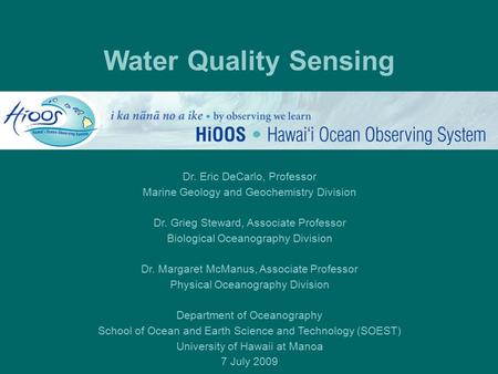 Dr. Eric DeCarlo, Professor Marine Geology and Geochemistry Division Dr. Grieg Steward, Associate Professor Biological Oceanography Division Dr. Margaret.