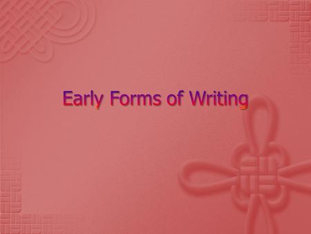  Many legends associated with the inventions of writing.  Greek legend – Prince of Phonecia, Cadmus  Chinese Fable – their 4-eyed dragon god, Cang.