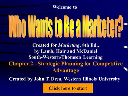 Welcome to Created for Marketing, 8th Ed., by Lamb, Hair and McDaniel South-Western/Thomson Learning Chapter 2 - Strategic Planning for Competitive Advantage.