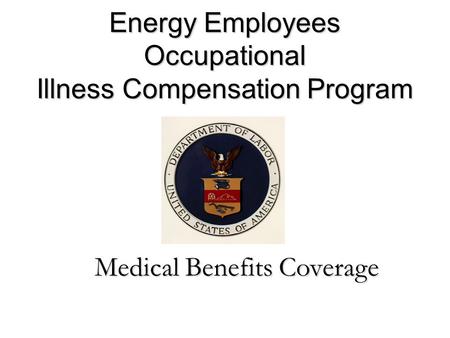 Energy Employees Occupational Illness Compensation Program Medical Benefits Coverage.