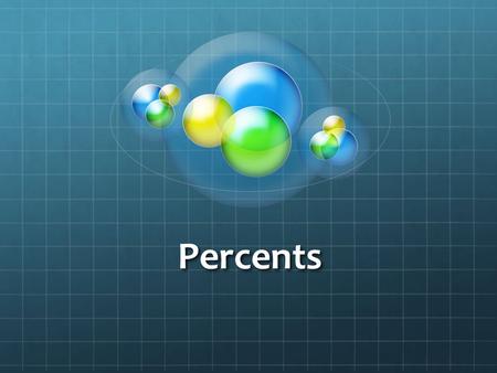 Percents. What is percent? Percent (or per cent) means “per 100” or “out of 100” For example: If you answered 90 out of 100 questions correctly on a test.