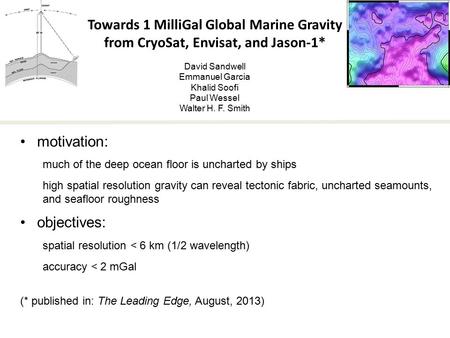 Motivation: much of the deep ocean floor is uncharted by ships high spatial resolution gravity can reveal tectonic fabric, uncharted seamounts, and seafloor.