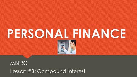 MBF3C Lesson #3: Compound Interest