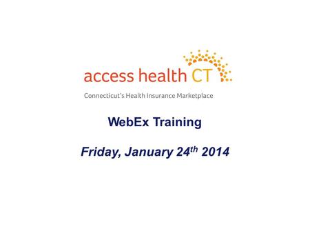 WebEx Training Friday, January 24 th 2014 1. Please review the documents attached Scenario Guide to Anticipated Consumer Issues Topic.