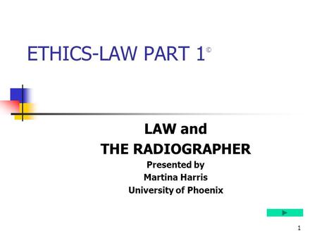 ETHICS-LAW PART 1© LAW and THE RADIOGRAPHER Presented by