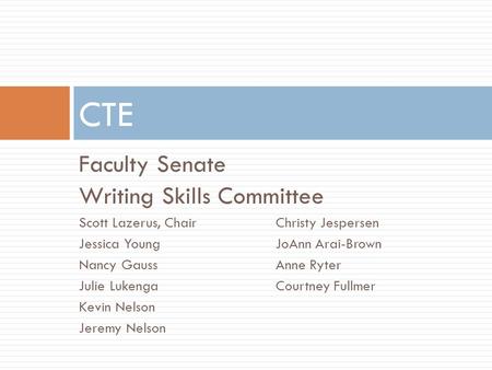 Faculty Senate Writing Skills Committee Scott Lazerus, ChairChristy Jespersen Jessica YoungJoAnn Arai-Brown Nancy GaussAnne Ryter Julie LukengaCourtney.