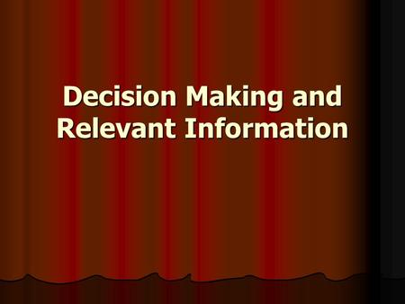 Decision Making and Relevant Information. JOIN KHALID AZIZ FRESH CLASSES OF ICMAP STAGE 1 FUNDAMENTALS OF FA & ECONOMICS. FRESH CLASSES OF ICMAP STAGE.