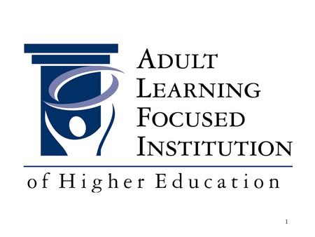 1. 2 ALFI: Focus on Adult Learner Assessment The National Institute on the Assessment of Adult learning 2010 Judy Wertheim, Ed.D. Vice President for Higher.