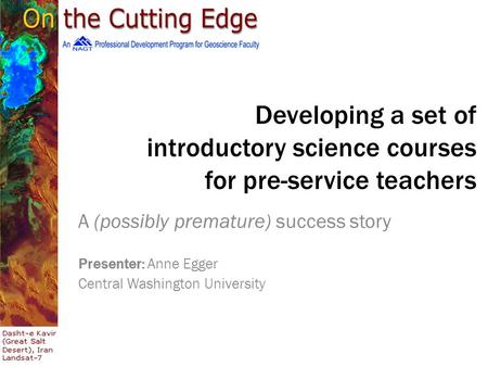 Developing a set of introductory science courses for pre-service teachers A (possibly premature) success story Presenter: Anne Egger Central Washington.