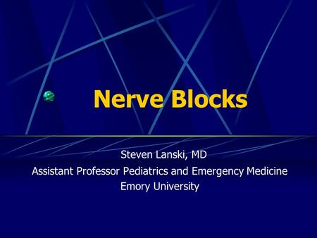 Nerve Blocks Steven Lanski, MD Assistant Professor Pediatrics and Emergency Medicine Emory University.