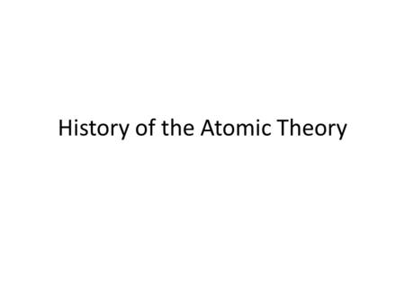 History of the Atomic Theory