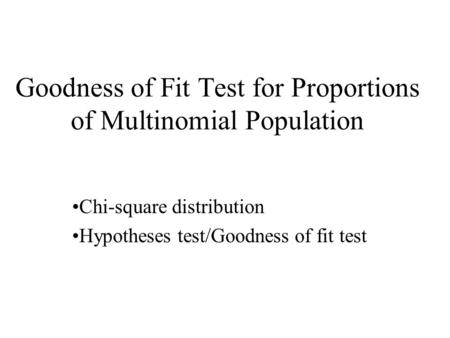 Goodness of Fit Test for Proportions of Multinomial Population Chi-square distribution Hypotheses test/Goodness of fit test.