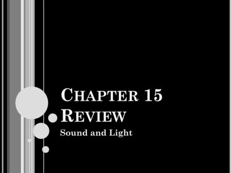 C HAPTER 15 R EVIEW Sound and Light. L IGHT COMES FROM : A. Electrons falling from high energy to lower energy states B. Mirrors C. Electrons falling.