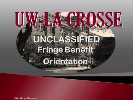 UNCLASSIFIED Fringe Benefit Orientation UW-L Human Resources.