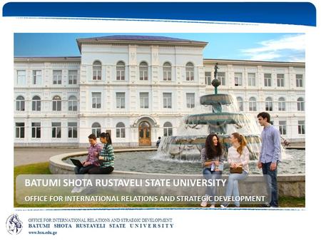 BATUMI SHOTA RUSTAVELI STATE UNIVERSITY OFFICE FOR INTERNATIONAL RELATIONS AND STRATEGIC DEVELOPMENT.