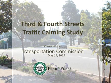 Third & Fourth Streets Traffic Calming Study Presentation to Transportation Commission May 14, 2015.