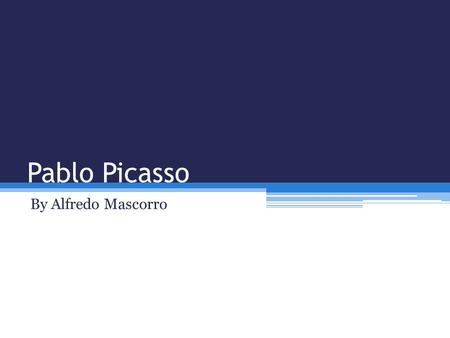 Pablo Picasso By Alfredo Mascorro. About him Picasso was born in Málaga, Spain on October 25,1881. He died in Mougins, France on 8 April 1973 an he was.