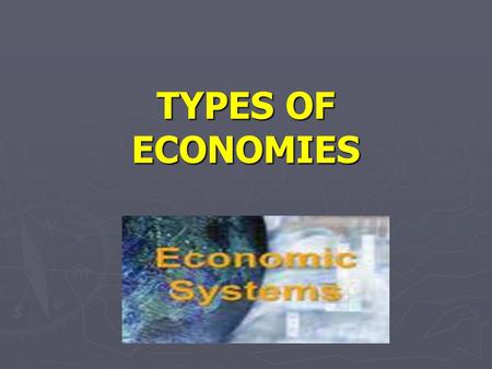 TYPES OF ECONOMIES.