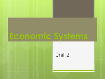 Economic Systems Unit 2.