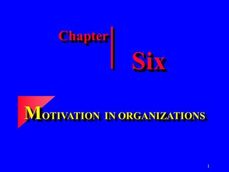 1 ChapterChapter M OTIVATION IN ORGANIZATIONS SixSix.