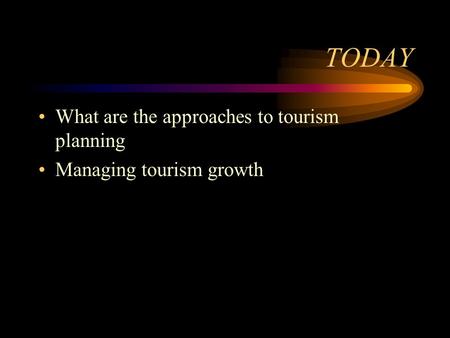 TODAY What are the approaches to tourism planning