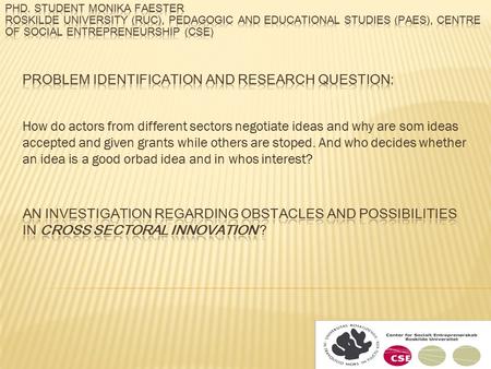 How do actors from different sectors negotiate ideas and why are som ideas accepted and given grants while others are stoped. And who decides whether an.