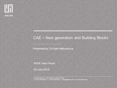 Exmouth House 3–11 Pine Street London EC1R 0JH T +44 20 7832 5850 F +44 20 7832 5853 E W  CAE – Next generation and Building.