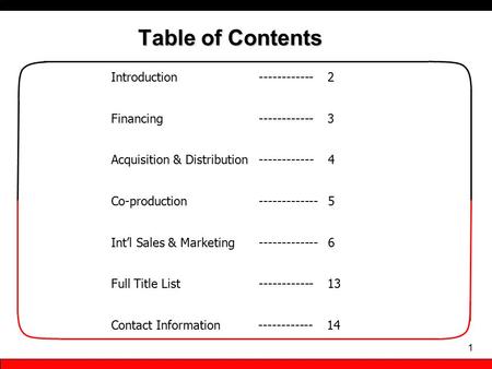 Table of Contents Introduction ------------ 2 Financing ------------ 3 Acquisition & Distribution ------------ 4 Co-production------------- 5 Int’l Sales.