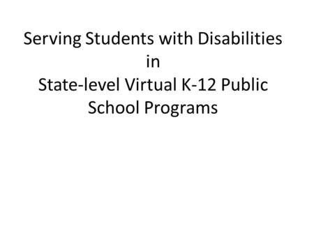 Serving Students with Disabilities in State-level Virtual K-12 Public School Programs.